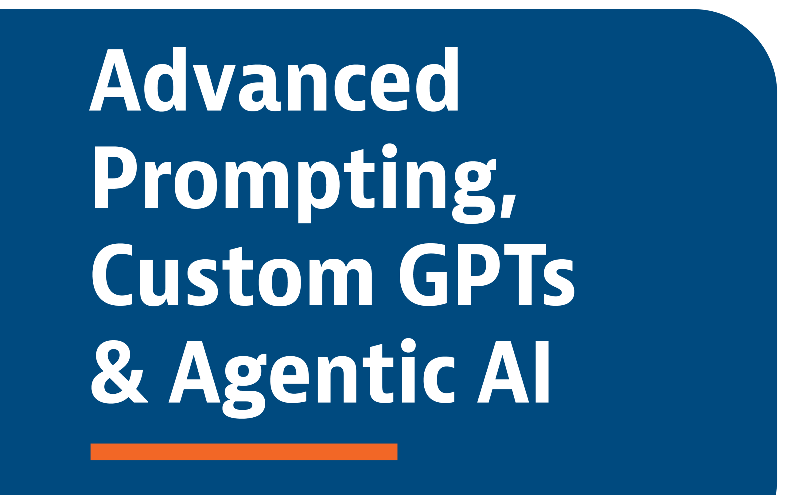 AI02 Advanced Prompting, Custom GPTs & Agentic AI